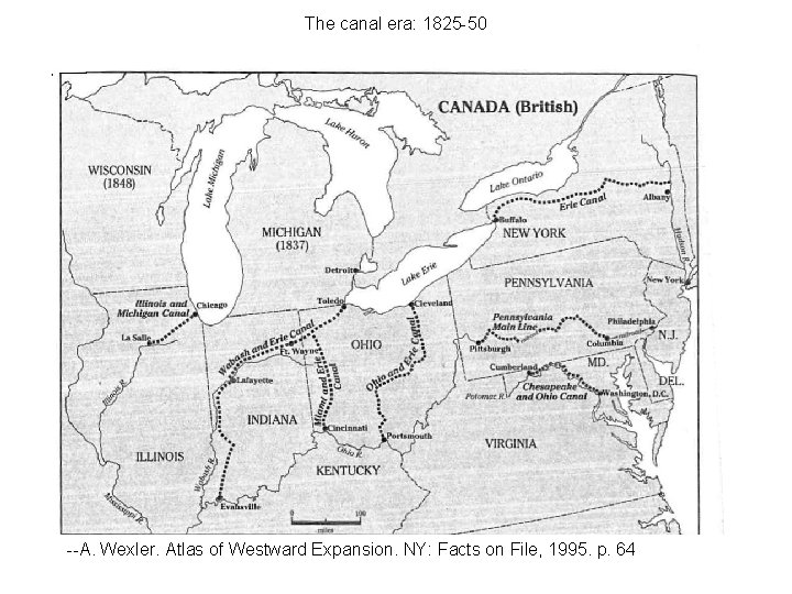 The canal era: 1825 -50 --A. Wexler. Atlas of Westward Expansion. NY: Facts on
