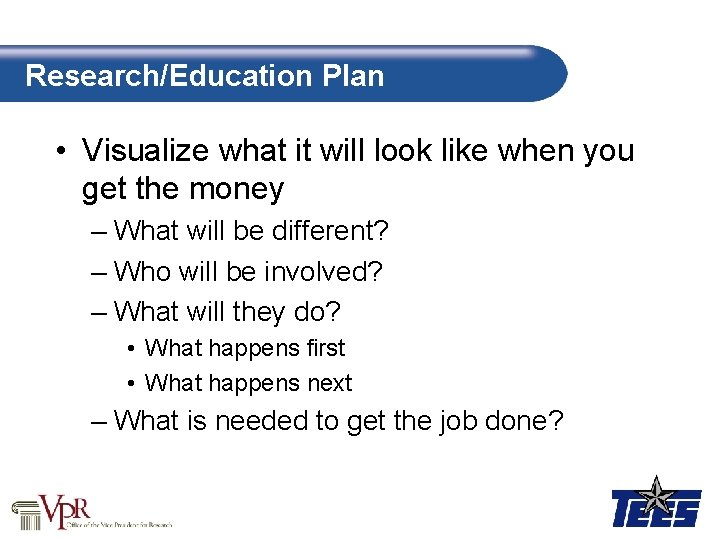 Research/Education Plan • Visualize what it will look like when you get the money