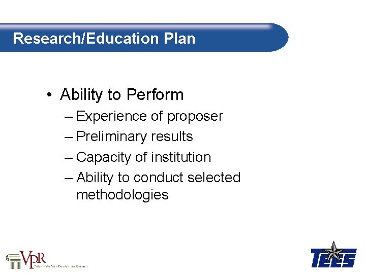 Research/Education Plan • Ability to Perform – Experience of proposer – Preliminary results –