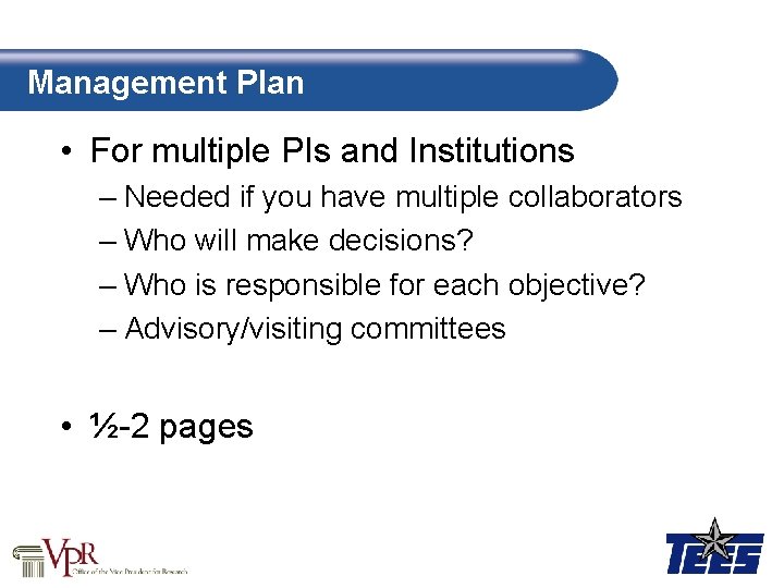 Management Plan • For multiple PIs and Institutions – Needed if you have multiple