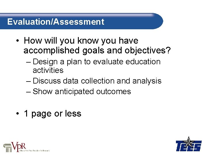 Evaluation/Assessment • How will you know you have accomplished goals and objectives? – Design