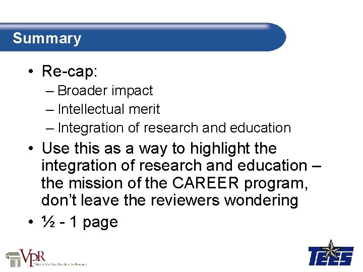 Summary • Re-cap: – Broader impact – Intellectual merit – Integration of research and