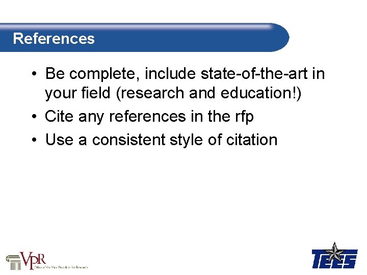 References • Be complete, include state-of-the-art in your field (research and education!) • Cite