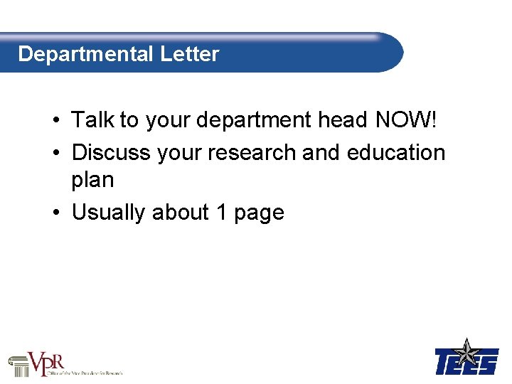 Departmental Letter • Talk to your department head NOW! • Discuss your research and