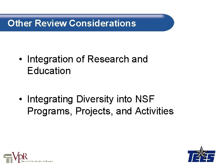 Other Review Considerations • Integration of Research and Education • Integrating Diversity into NSF