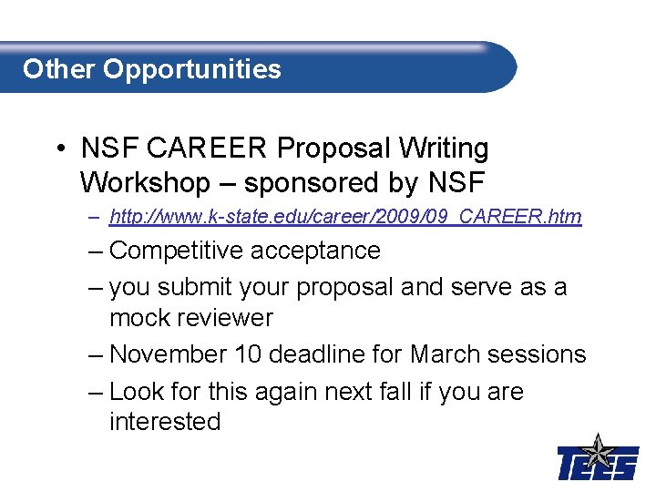 Other Opportunities • NSF CAREER Proposal Writing Workshop – sponsored by NSF – http: