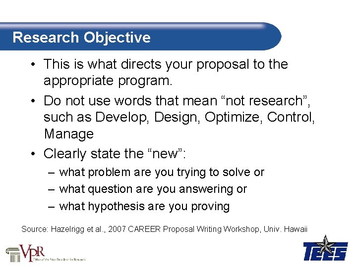 Research Objective • This is what directs your proposal to the appropriate program. •