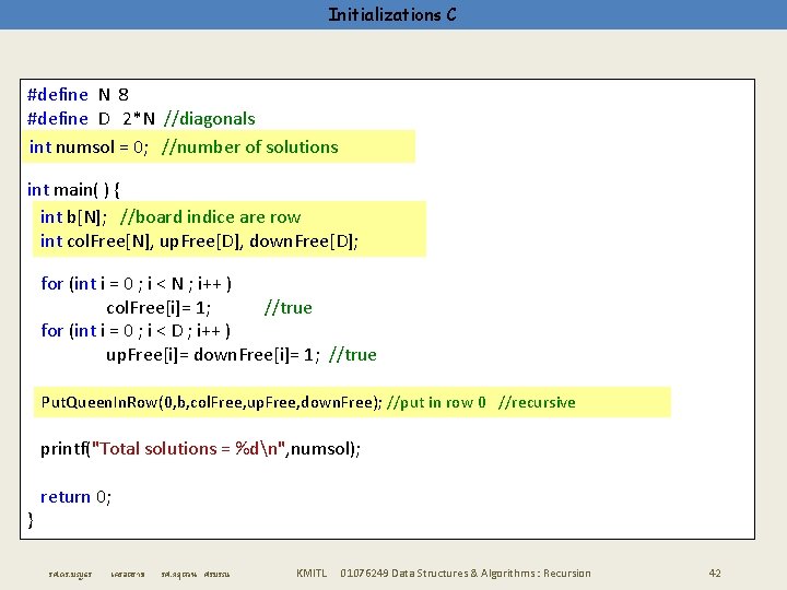 Initializations C #define N 8 #define D 2*N //diagonals int numsol = 0; //number