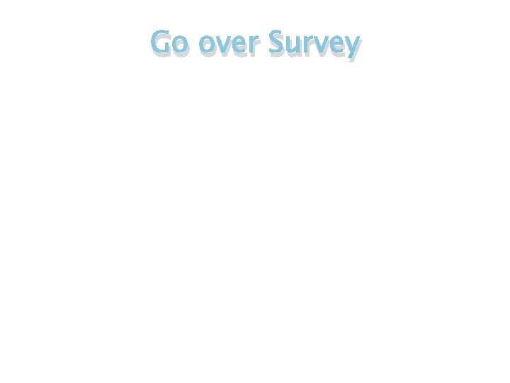 Go over Survey 