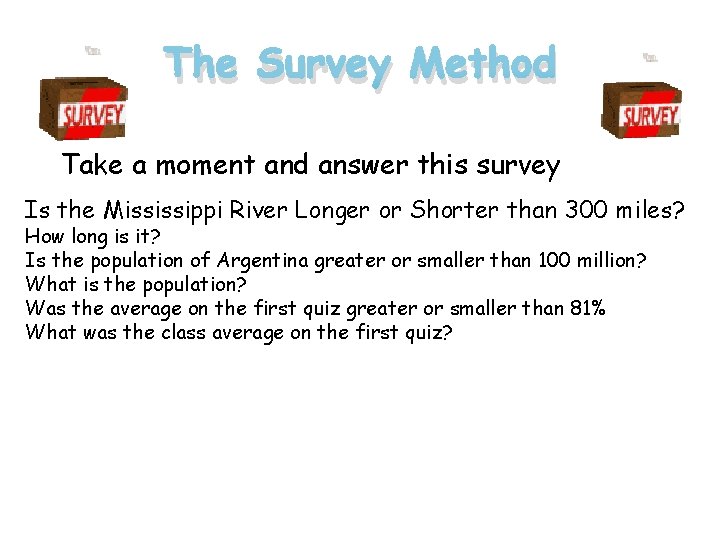 The Survey Method Take a moment and answer this survey Is the Mississippi River