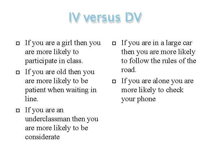 IV versus DV If you are a girl then you are more likely to