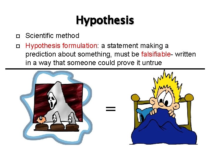Hypothesis Scientific method Hypothesis formulation: a statement making a prediction about something, must be