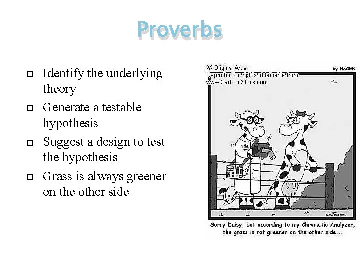 Proverbs Identify the underlying theory Generate a testable hypothesis Suggest a design to test