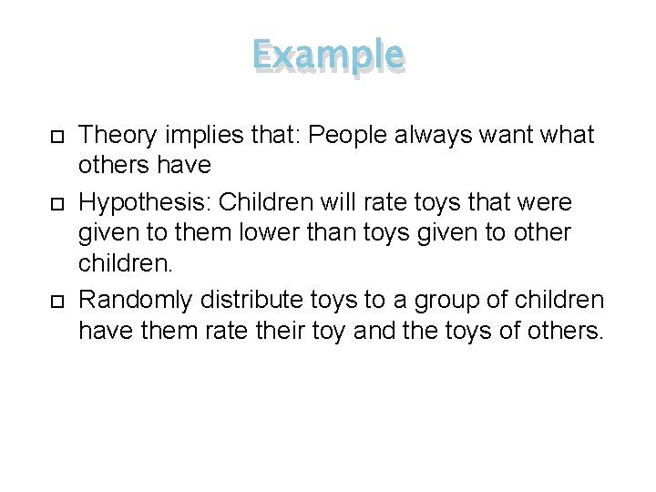 Example Theory implies that: People always want what others have Hypothesis: Children will rate