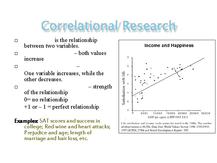 Correlational Research Correlation is the relationship between two variables. Positive correlation – both values