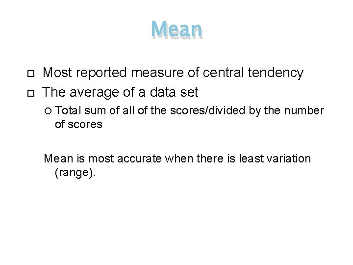 Mean Most reported measure of central tendency The average of a data set Total