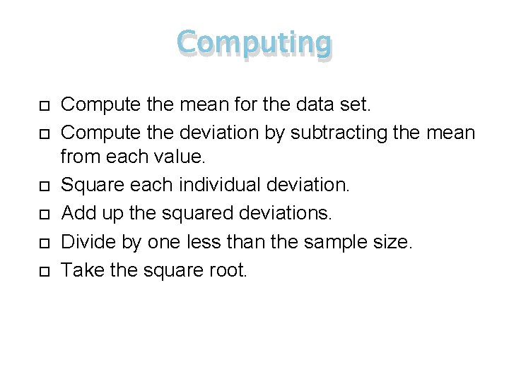 Computing Compute the mean for the data set. Compute the deviation by subtracting the