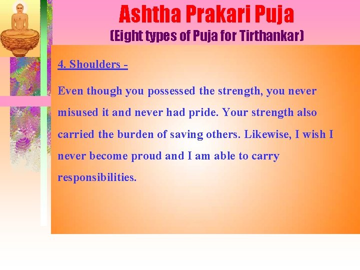 Ashtha Prakari Puja (Eight types of Puja for Tirthankar) 4. Shoulders Even though you