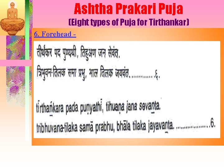 Ashtha Prakari Puja (Eight types of Puja for Tirthankar) 6. Forehead - 