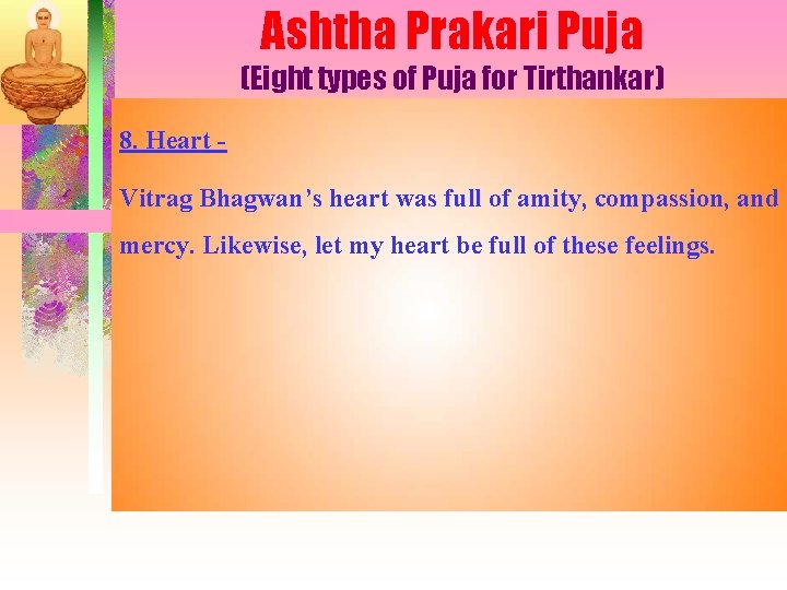 Ashtha Prakari Puja (Eight types of Puja for Tirthankar) 8. Heart Vitrag Bhagwan’s heart