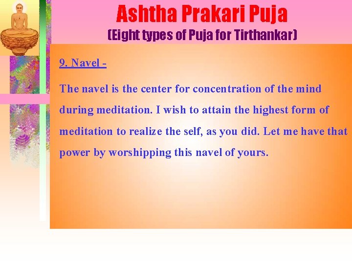 Ashtha Prakari Puja (Eight types of Puja for Tirthankar) 9. Navel The navel is