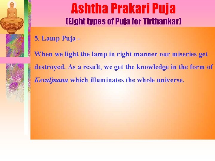 Ashtha Prakari Puja (Eight types of Puja for Tirthankar) 5. Lamp Puja When we