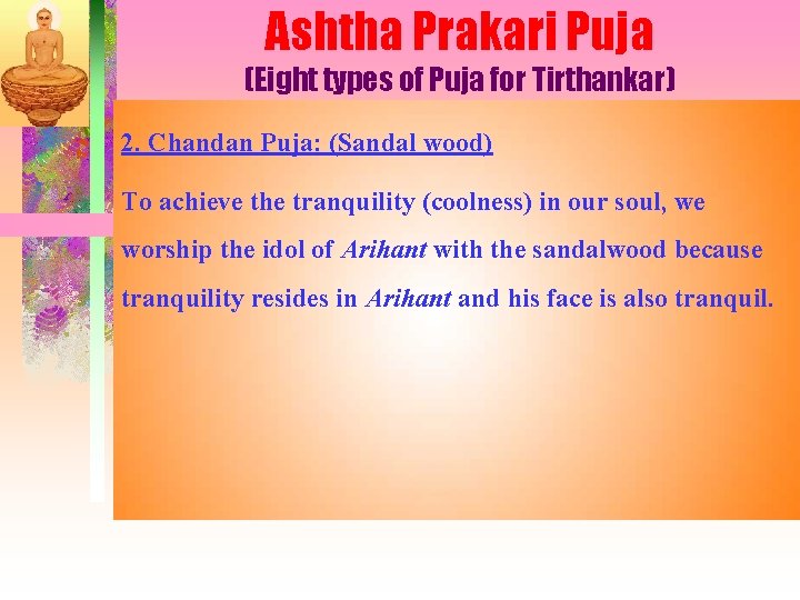 Ashtha Prakari Puja (Eight types of Puja for Tirthankar) 2. Chandan Puja: (Sandal wood)