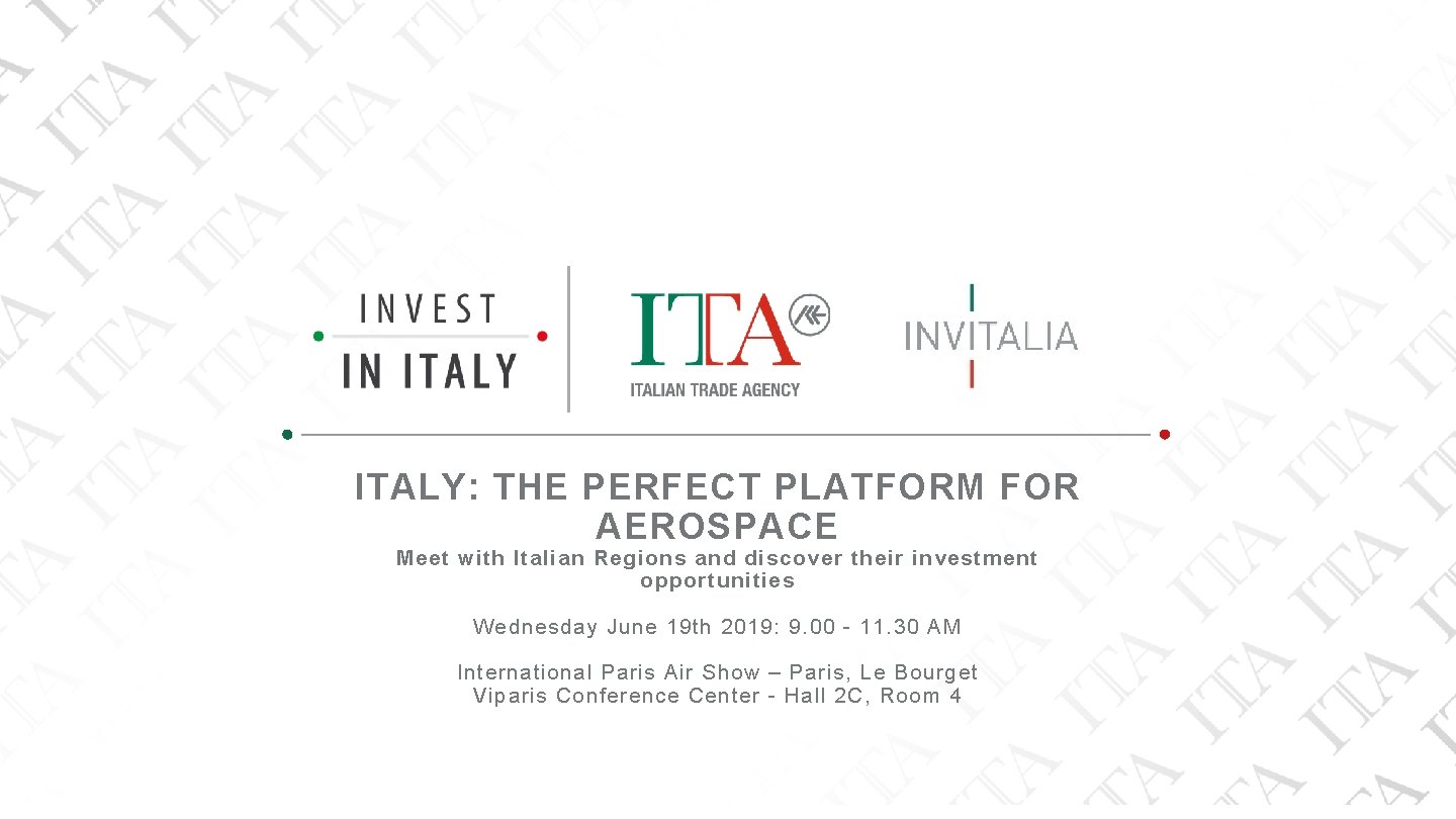 THE POWERPOINT PRESENTATION ITALY: THE PERFECT PLATFORM FOR AEROSPACE Meet with Italian Regions and