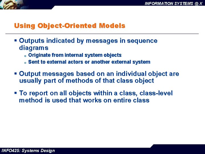 INFORMATION SYSTEMS @ X Using Object-Oriented Models § Outputs indicated by messages in sequence