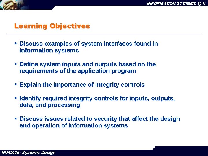 INFORMATION SYSTEMS @ X Learning Objectives § Discuss examples of system interfaces found in