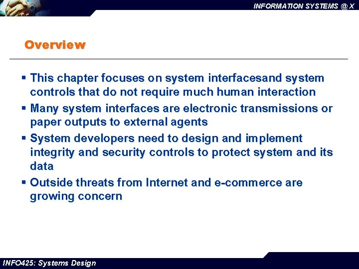 INFORMATION SYSTEMS @ X Overview § This chapter focuses on system interfacesand system controls