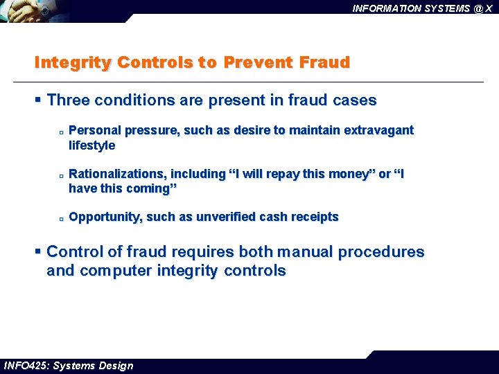 INFORMATION SYSTEMS @ X Integrity Controls to Prevent Fraud § Three conditions are present