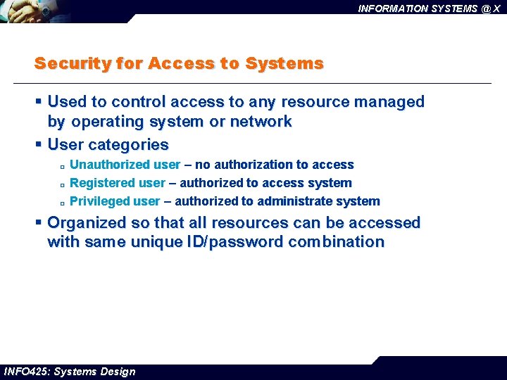 INFORMATION SYSTEMS @ X Security for Access to Systems § Used to control access