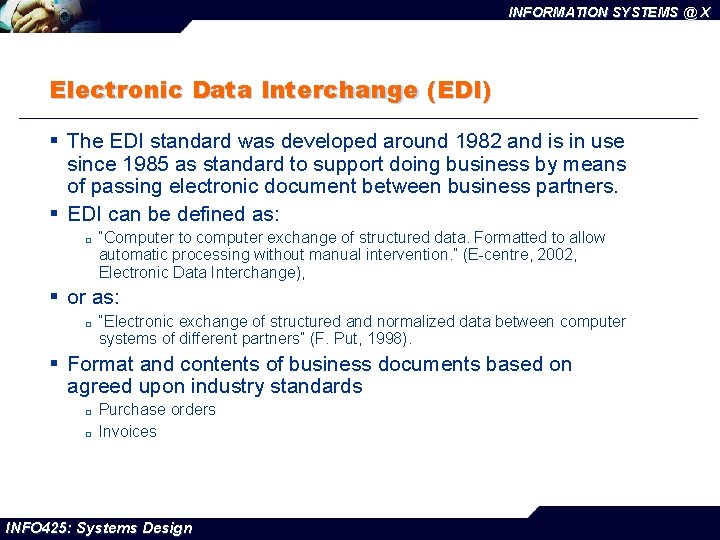 INFORMATION SYSTEMS @ X Electronic Data Interchange (EDI) § The EDI standard was developed