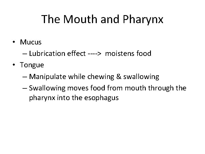 The Mouth and Pharynx • Mucus – Lubrication effect ----> moistens food • Tongue