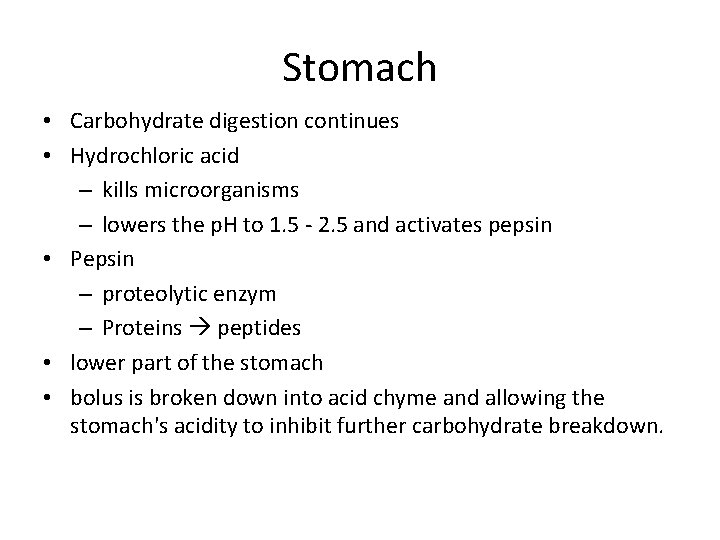 Stomach • Carbohydrate digestion continues • Hydrochloric acid – kills microorganisms – lowers the