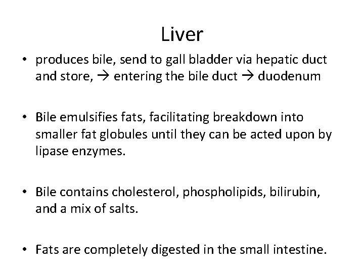 Liver • produces bile, send to gall bladder via hepatic duct and store, entering