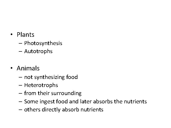  • Plants – Photosynthesis – Autotrophs • Animals – not synthesizing food –