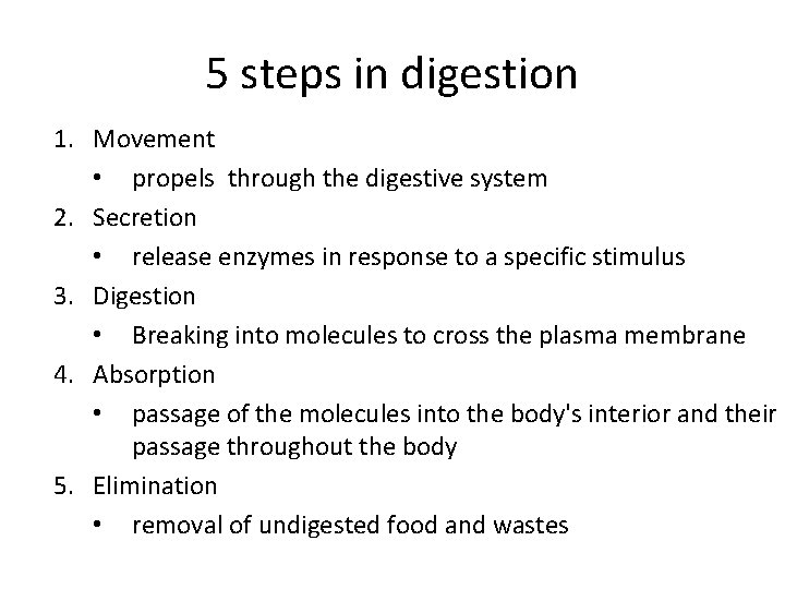 5 steps in digestion 1. Movement • propels through the digestive system 2. Secretion