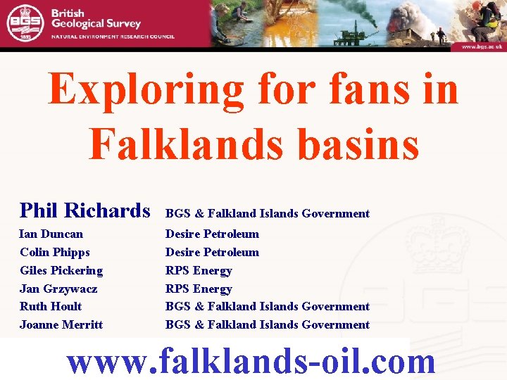 Exploring for fans in Falklands basins Phil Richards BGS & Falkland Islands Government Ian