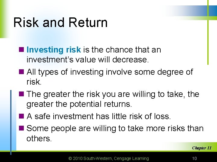 Risk and Return n Investing risk is the chance that an investment’s value will