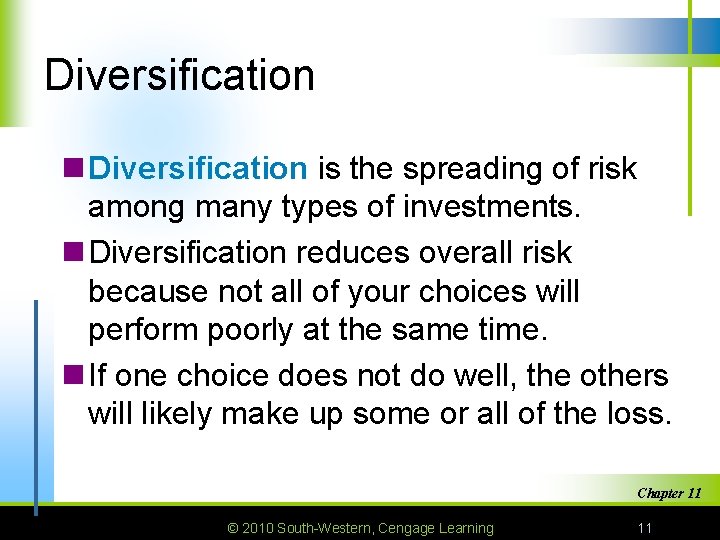 Diversification n Diversification is the spreading of risk among many types of investments. n