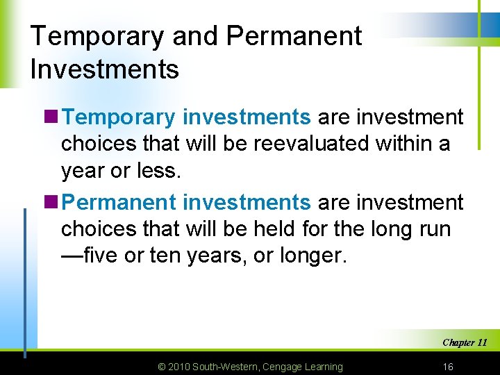 Temporary and Permanent Investments n Temporary investments are investment choices that will be reevaluated