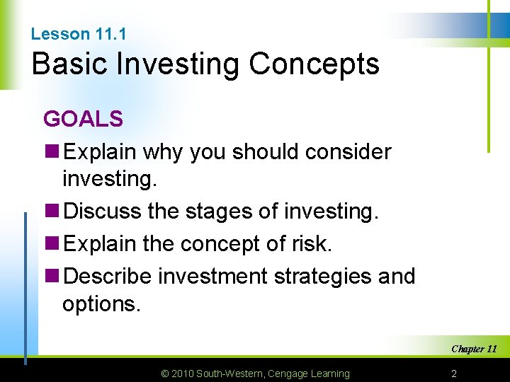 Lesson 11. 1 Basic Investing Concepts GOALS n Explain why you should consider investing.