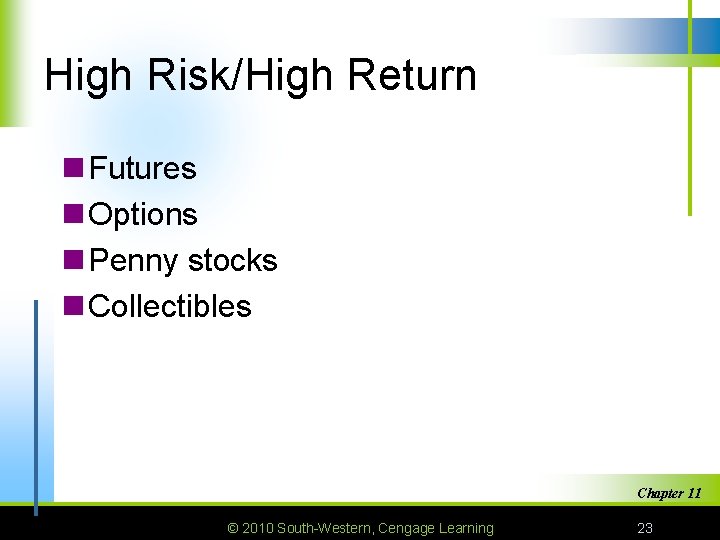 High Risk/High Return n Futures n Options n Penny stocks n Collectibles Chapter 11