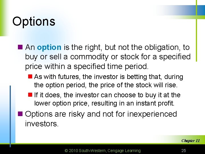 Options n An option is the right, but not the obligation, to buy or