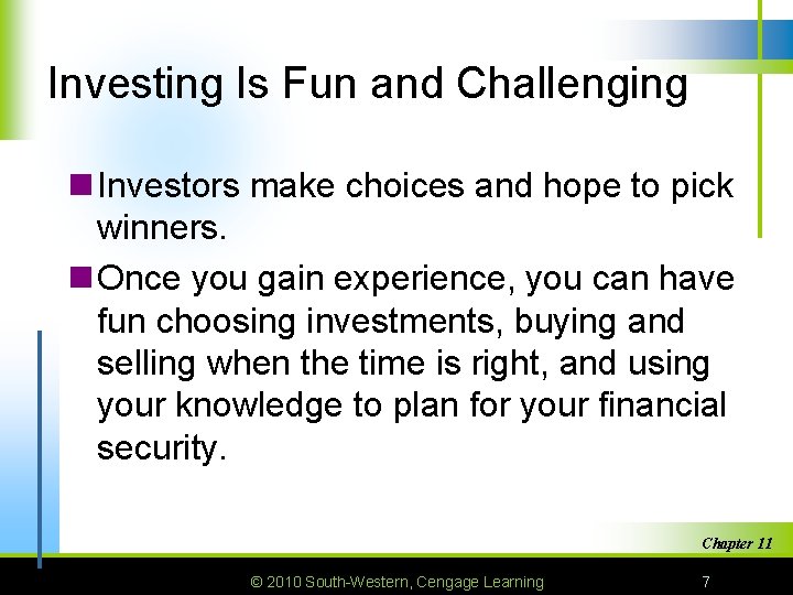 Investing Is Fun and Challenging n Investors make choices and hope to pick winners.