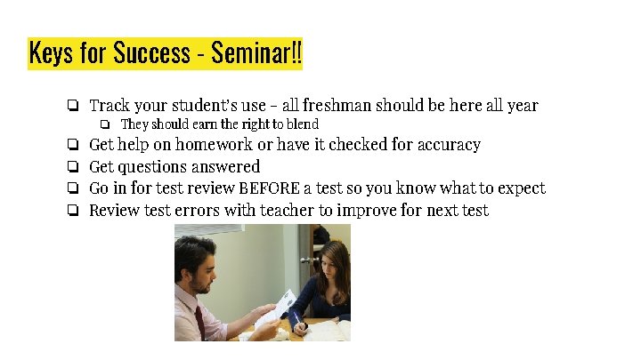 Keys for Success - Seminar!! ❏ Track your student’s use - all freshman should