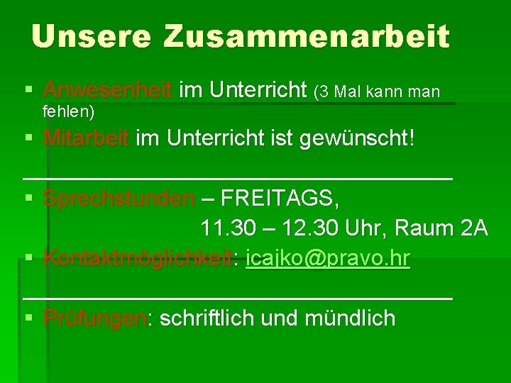 Unsere Zusammenarbeit § Anwesenheit im Unterricht (3 Mal kann man fehlen) § Mitarbeit im