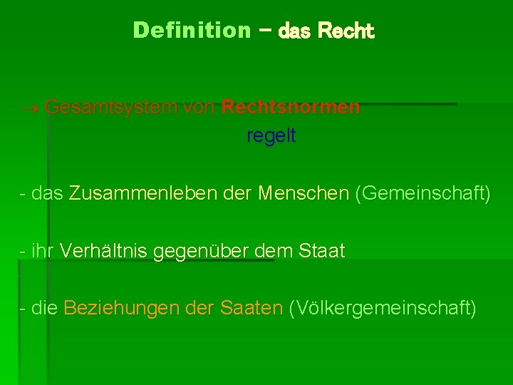 Definition - das Recht Gesamtsystem von Rechtsnormen regelt - das Zusammenleben der Menschen (Gemeinschaft)